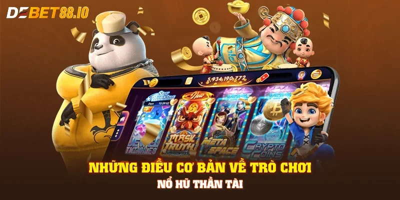 Những điều cơ bản về trò chơi nổ hũ thần tài