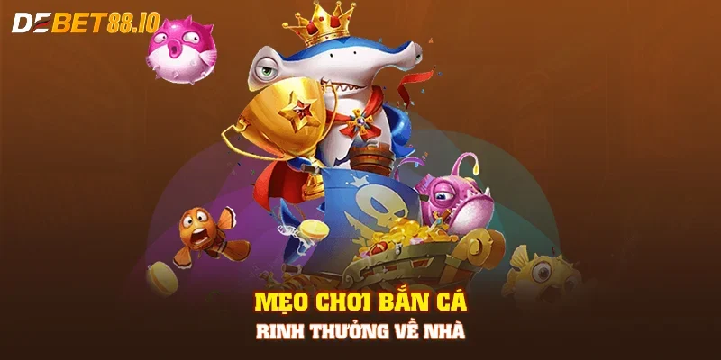 Mẹo chơi bắn cá rinh thưởng về nhà