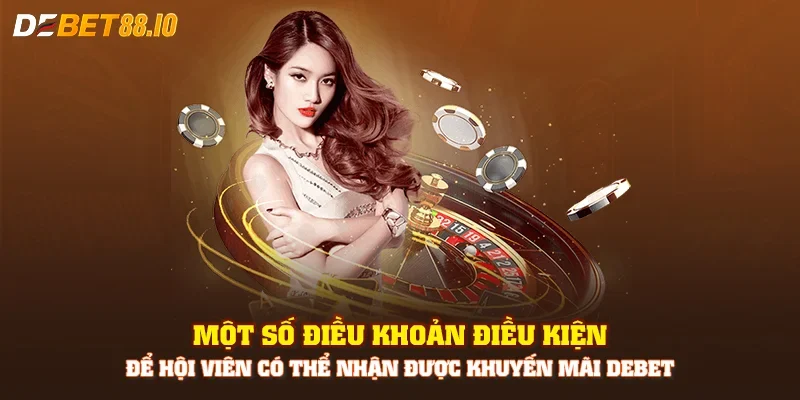 Một số điều khoản điều kiện để hội viên có thể nhận được khuyến mãi Debet