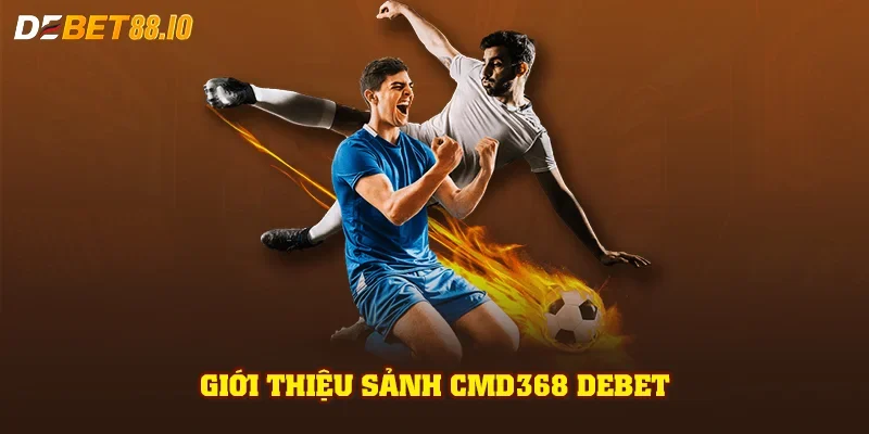 Giới thiệu sảnh CMD368 DEBET